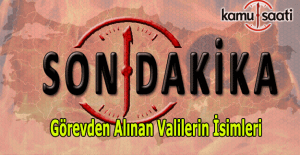 30 vali görevden alındı - İşte görevden alınan valilerin isimleri