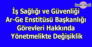 İş Sağlığı ve Güvenliği Ar-Ge Enstitüsü Başkanlığı Görevleri Hakkında Yönetmelikte Değişiklik