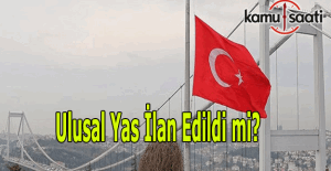 Ulusal Yas ilan edildi mi?