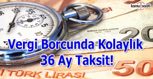 Vergi borcunda kolaylık, 36 ay taksit!