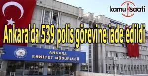 Ankara'da 539 polis görevine iade edildi