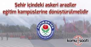 ''Şehir içindeki askeri araziler eğitim kampüslerine dönüştürülmelidir''