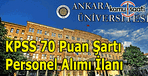 Ankara Üniversitesi KPSS 70 puan ile memur alımı yapacak