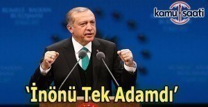 Cumhurbaşkanı Erdoğan: İnönü tek adamdı