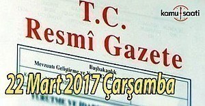 TC Resmi Gazete - 22 Mart 2017 Çarşamba