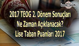 2017 TEOG 2. Dönem Sonuçları ne zaman açıklanacak? Lise taban puanları 2017