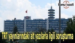 TRT yayınlarındaki alt yazılarla ilgili soruşturma