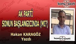 Hakan Karagöz kaleme aldı, "AK Parti Sonun Başlangıcında (mı?)"