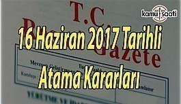 16 Haziran 2017 Tarihli Atama Kararları