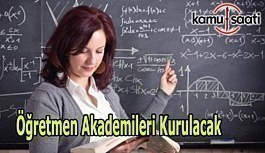 Öğretmen Akademileri Kurulacak