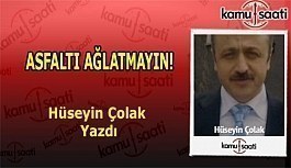 ASFALTI AĞLATMAYIN! - Hüseyin Çolak'ın Kaleminden!