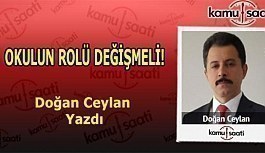 OKULUN ROLÜ DEĞİŞMELİ - Doğan Ceylan'ın kaleminden!