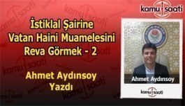 İstiklal şairine vatan haini muamelesini reva görmek - 2 - Ahmet Aydınsoy'un Kaleminden!