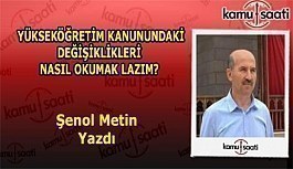 YÜKSEKÖĞRETİM KANUNUNDAKİ DEĞİŞİKLİKLERİ NASIL OKUMAK LAZIM? - Şenol Metin'in Kaleminden!