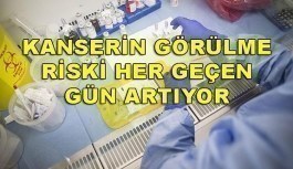 Kanserin görülme riski her geçen gün artıyor