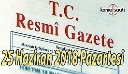 25 Haziran 2018 Pazartesi Tarihli TC Resmi Gazete Kararları