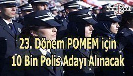 23. Dönem POMEM için 10 bin polis adayı alınacak