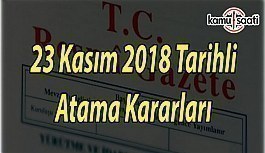 23 Kasım 2018 Cuma Tarihli Resmi Gazete Atama Kararları