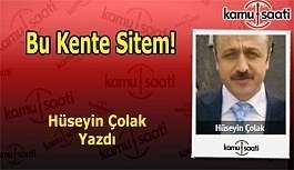 Bu Kente Sitem - Hüseyin Çolak'ın Kaleminden!