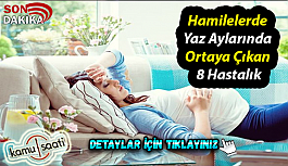 Hamilelerde yaz aylarında ortaya çıkan 8 hastalık