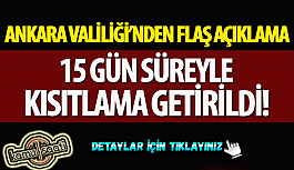 Ankara Valiliği'nden flaş açıklama: 15 gün süreyle kısıtlama getirildi