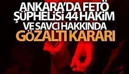 Ankara'da FETÖ şüphelisi 44 hakim ve savcı hakkında gözaltı kararı