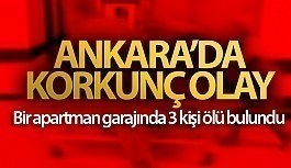 Ankara'da korkunç olay! Bir apartman garajında 3 kişi ölü bulundu