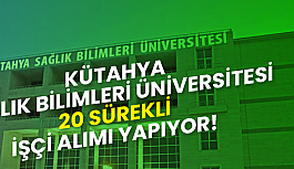 Kütahya Sağlık Bilimleri Üniversitesi 20 İşçi Alımı İlanı