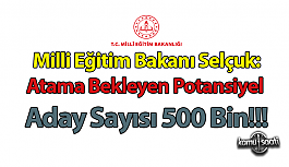 Milli Eğitim Bakanı Selçuk: "Atama bekleyen potansiyel aday sayısı 500 bin"
