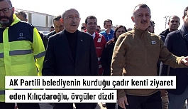 Kocaeli Büyükşehir Belediyesi'nin kurduğu çadır kenti ziyaret eden Kılıçdaroğlu, övgüler dizdi